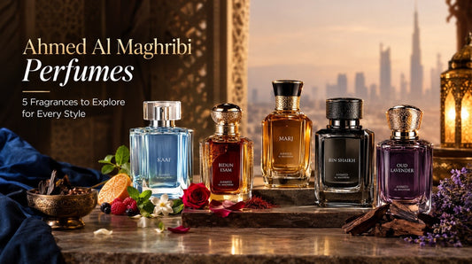 Ahmed Al Maghribi Perfumes: 5 Fragrances to Explore for Every Style